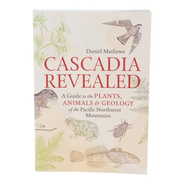 Daniel Mathews Cascadia Revealed: A Guide to the Pacific Northwest Mountains